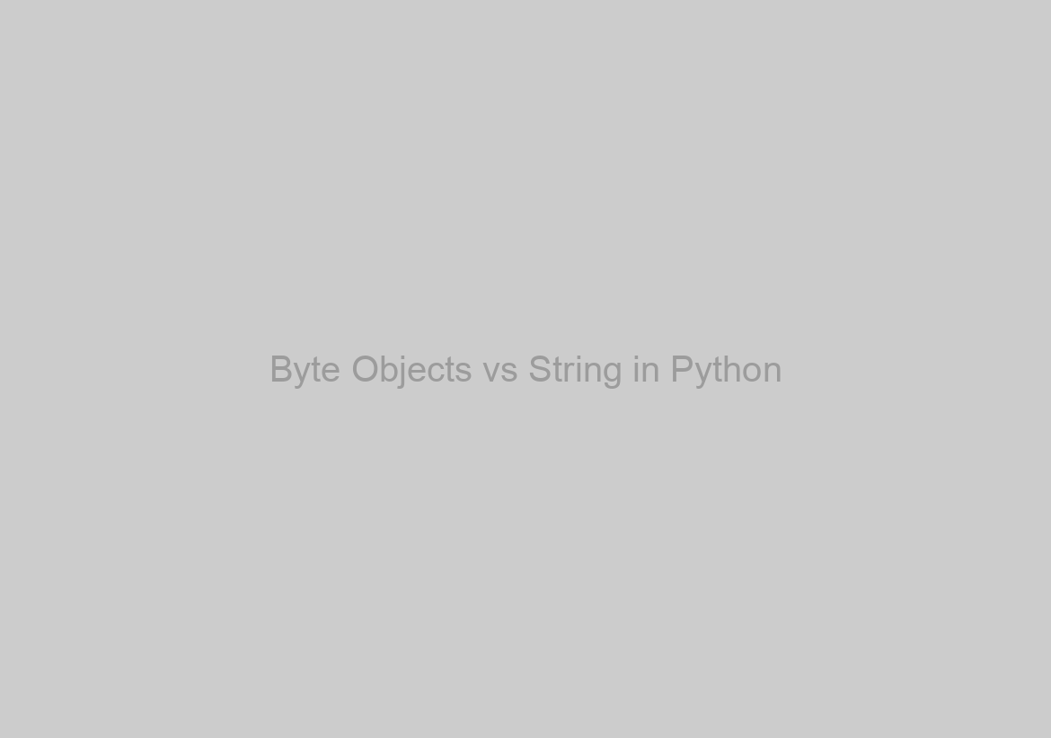 Byte Objects vs String in Python